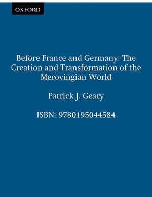 Before France And Germany: The Creation And Transformation Of The Merovingian World