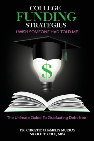 College Funding Strategies I Wish Someone Had Told Me: The Ultimate Guide to Graduating DebtFree,Used