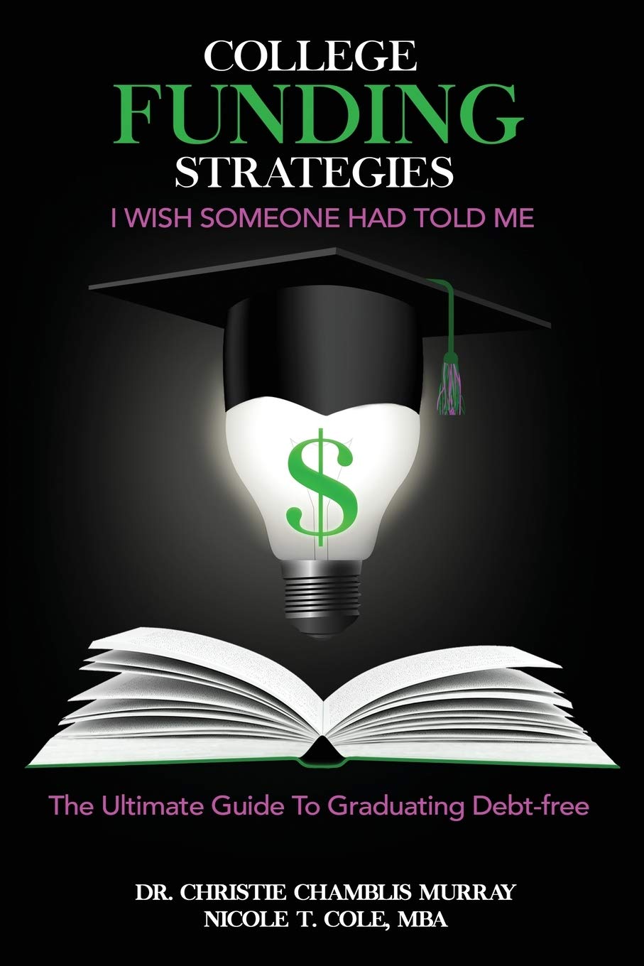 College Funding Strategies I Wish Someone Had Told Me: The Ultimate Guide to Graduating DebtFree,Used