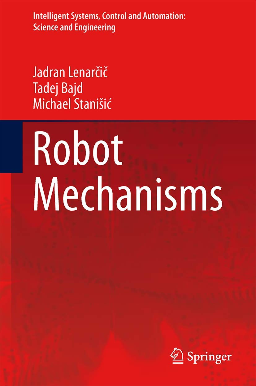 Robot Mechanisms (Intelligent Systems, Control and Automation: Science and Engineering, 60),Used