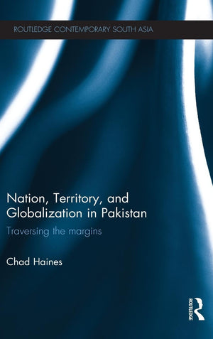 Nation, Territory, And Globalization In Pakistan: Traversing The Margins (Routledge Contemporary South Asia Series)