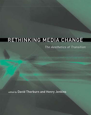 Rethinking Media Change: The Aesthetics Of Transition (Media In Transition),New