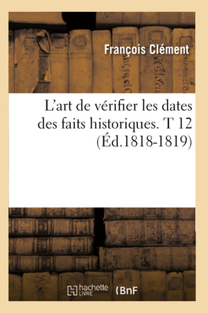 L'Art de Vrifier Les Dates Des Faits Historiques. T 12 (d.18181819) (Histoire) (French Edition),Used