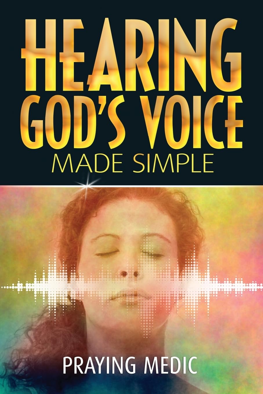 Hearing God'S Voice Made Simple (The Kingdom Of God Made Simple),New