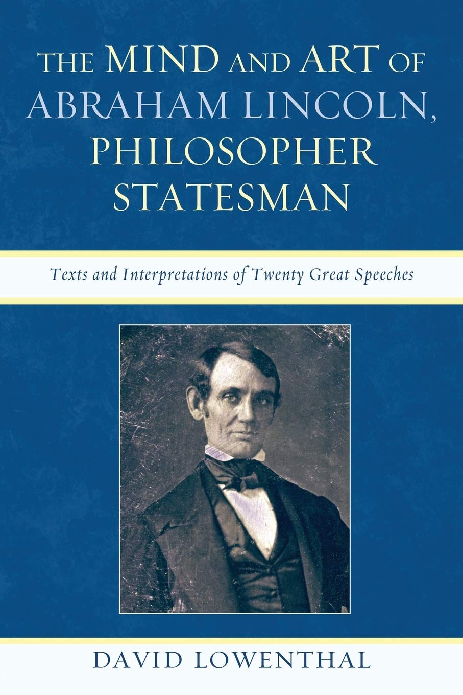 The Mind and Art of Abraham Lincoln, Philosopher Statesman: Texts and Interpretations of Twenty Great Speeches,Used