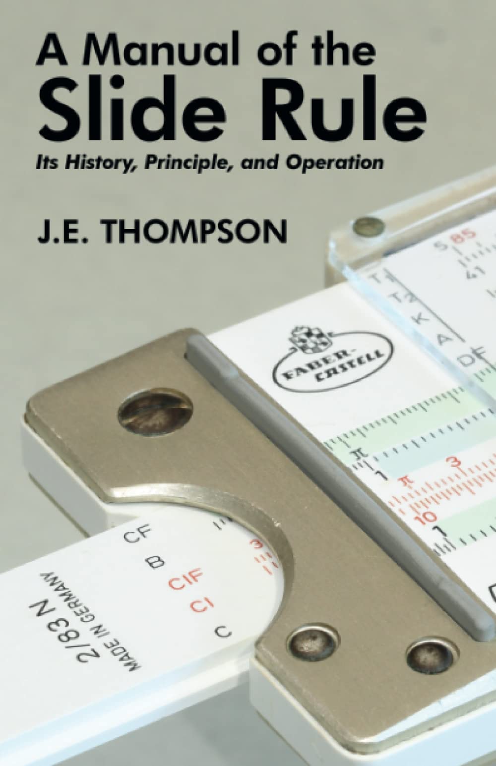 A Manual of the Slide Rule: Its History, Principle, and Operation,Used