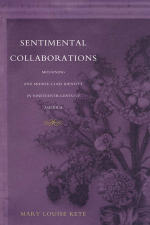 Sentimental Collaborations: Mourning and MiddleClass Identity in NineteenthCentury America (New Americanists),Used