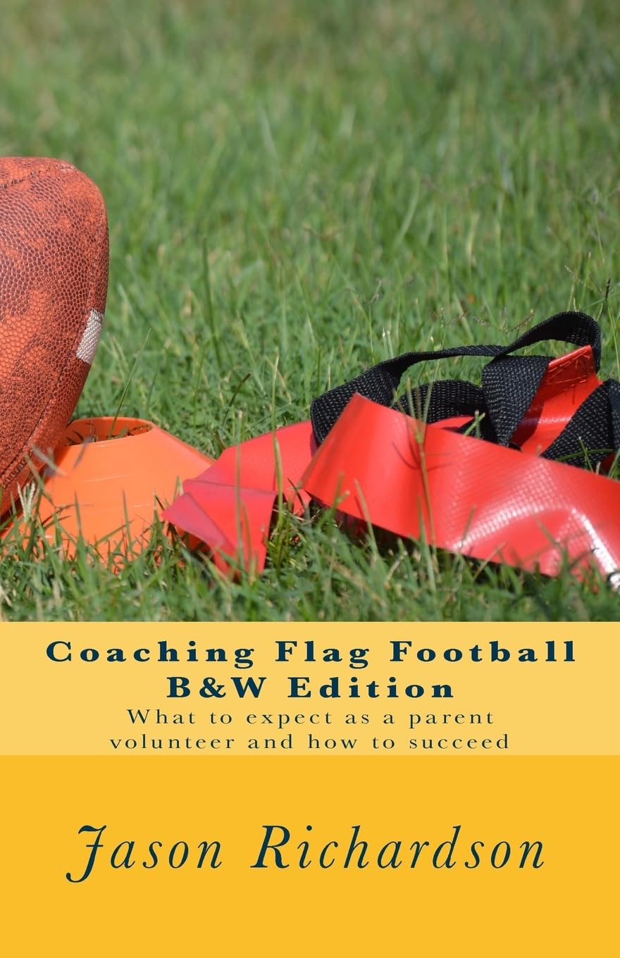 Coaching Flag Football B&W Edition: What to expect as a parent volunteer and how to succeed,Used