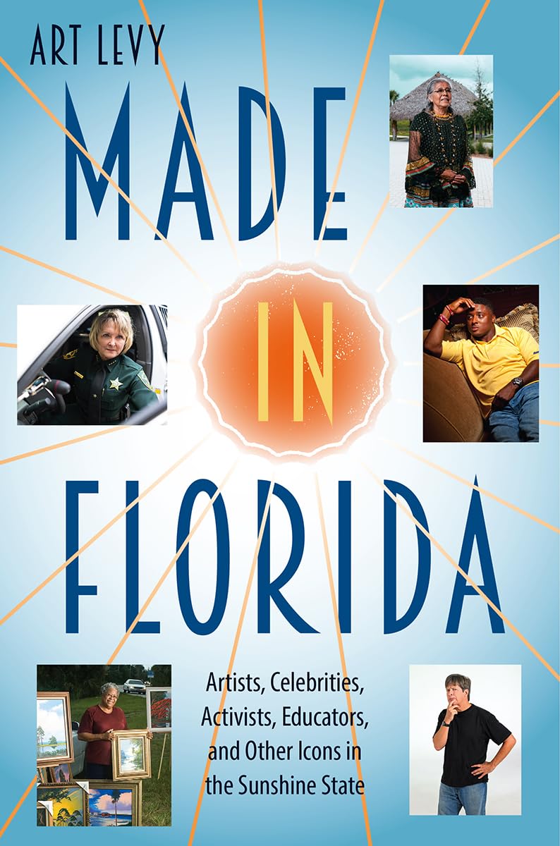 Made In Florida: Artists, Celebrities, Activists, Educators, And Other Icons In The Sunshine State,Used