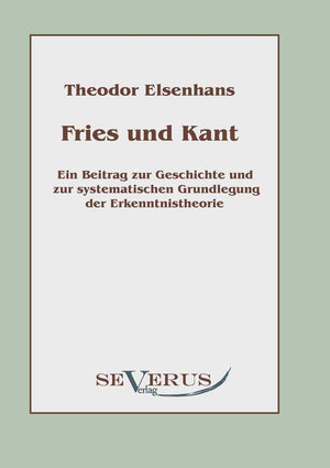 Fries und Kant: Ein Beitrag zur Geschichte und zur systematischen Grundlegung der Erkenntnistheorie (German Edition),Used