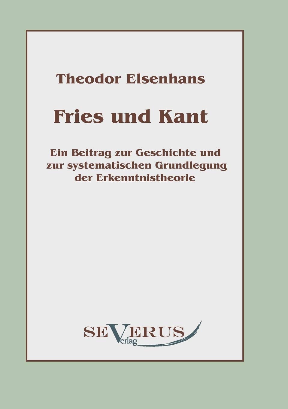 Fries und Kant: Ein Beitrag zur Geschichte und zur systematischen Grundlegung der Erkenntnistheorie (German Edition),Used