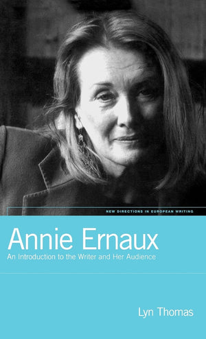 Annie Ernaux: An Introduction to the Writer and her Audience (New Directions in European Writing),Used