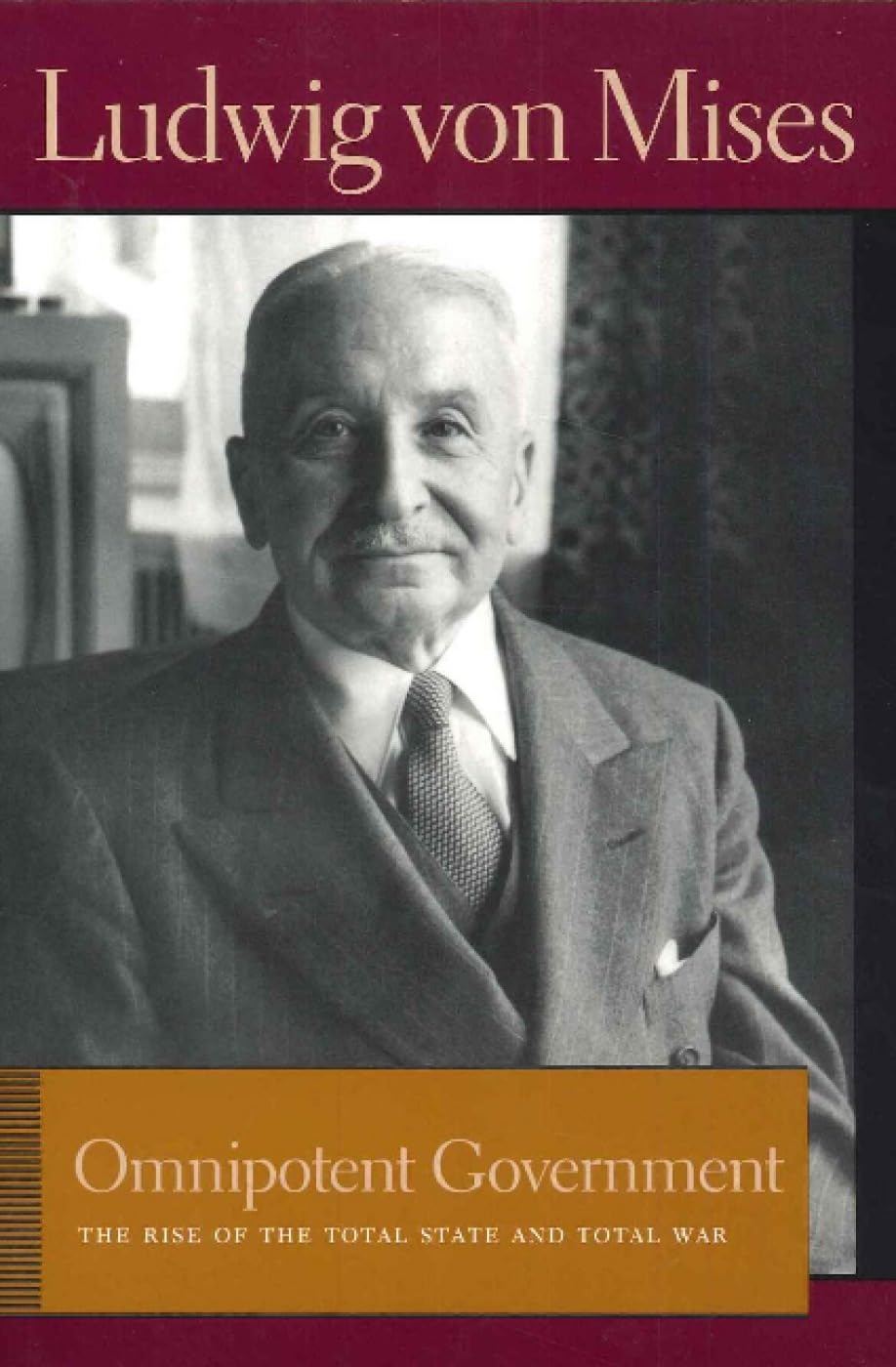 Omnipotent Government: The Rise of the Total State and Total War (Liberty Fund Library of the Works of Ludwig von Mises),Used