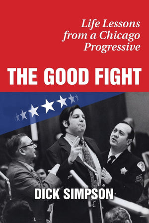 The Good Fight: Life Lessons from a Chicago Progressive,Used