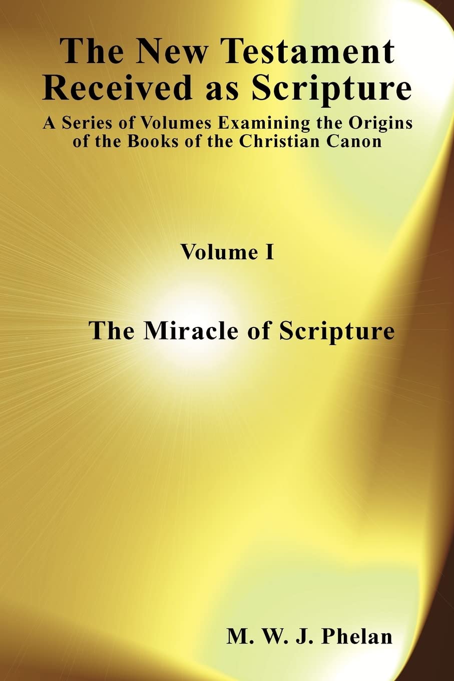 The New Testament Received As Scripture (The New Testament Received As Scripture: a Series of Volumes Examining the Origins of t,Used