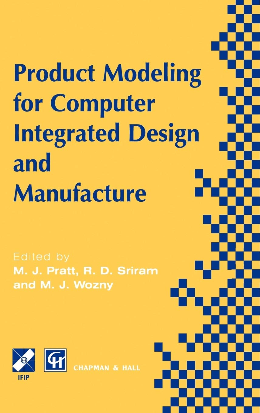 Product Modelling for Computer Integrated Design and Manufacture (IFIP Advances in Information and Communication Technology),New