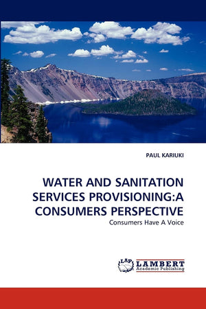 WATER AND SANITATION SERVICES PROVISIONING:A CONSUMERS PERSPECTIVE: Consumers Have A Voice,Used