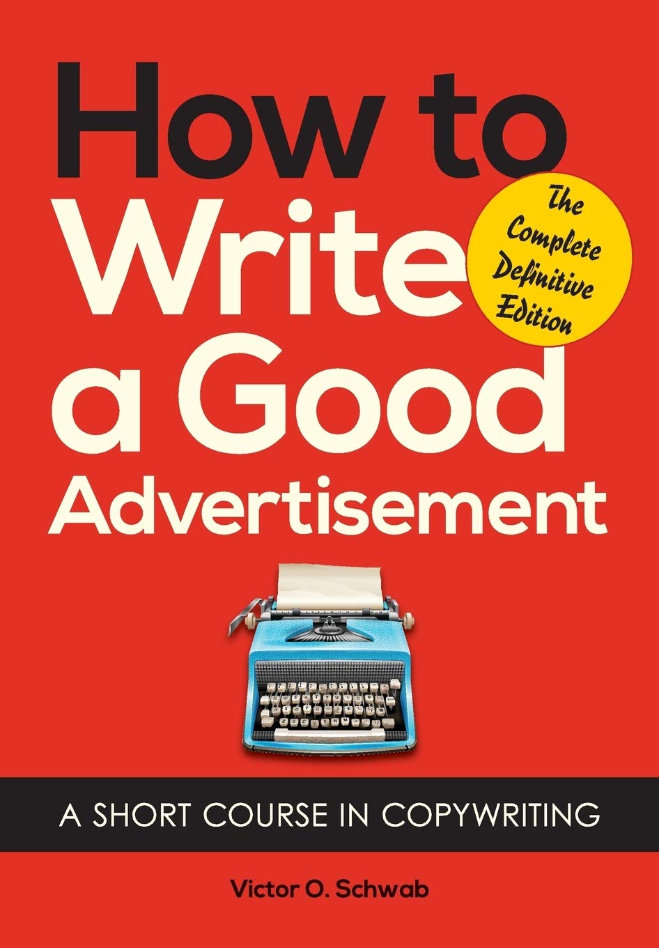 How to Write a Good Advertisement: A Short Course in Copywriting,Used