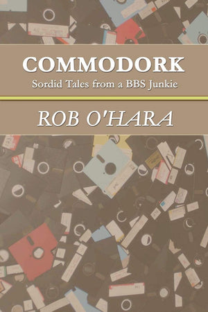 Commodork: Sordid Tales from a BBS Junkie,Used