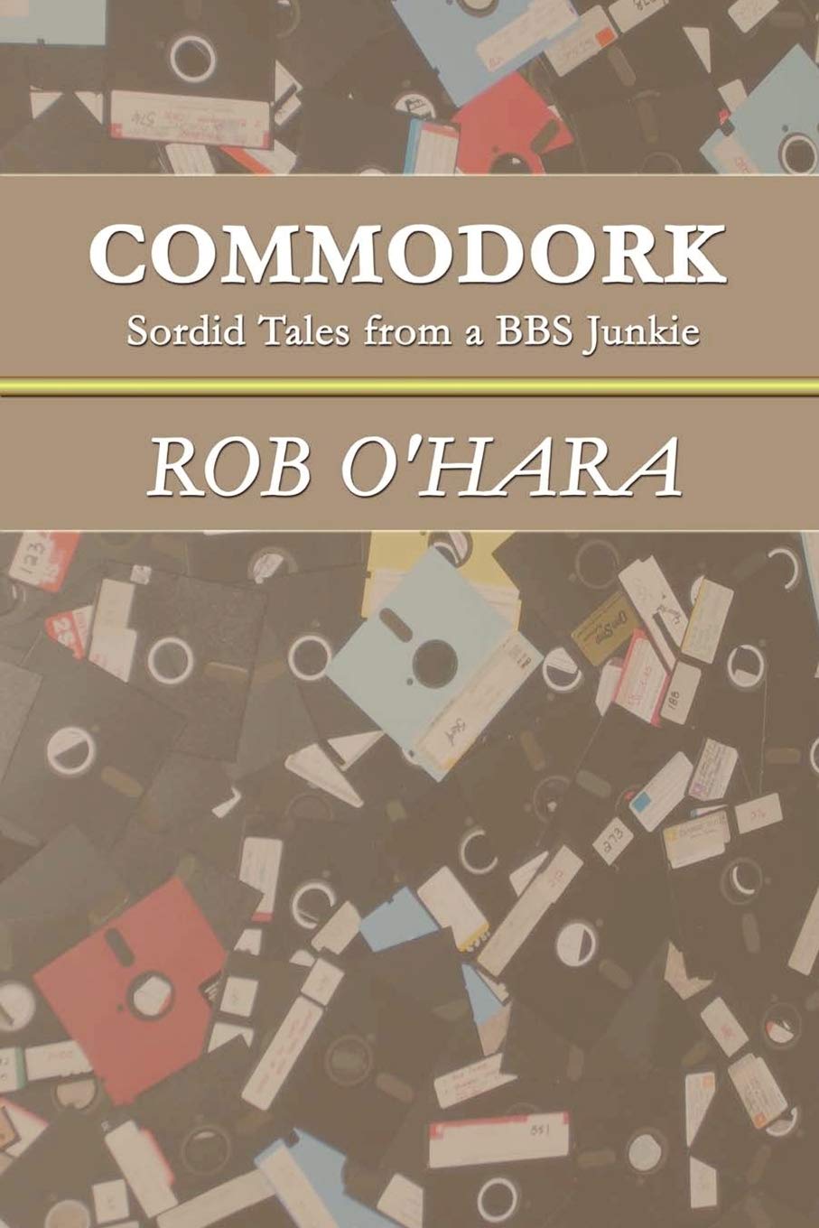 Commodork: Sordid Tales from a BBS Junkie,Used