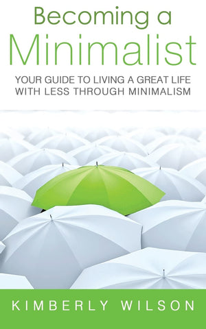 Becoming A Minimalist: Your Guide To Living A Great Life With Less Through Minimalism,Used