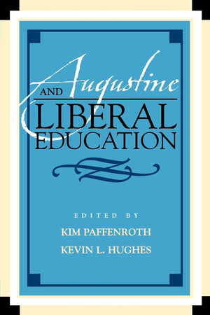 Augustine and Liberal Education (Augustine in Conversation: Tradition and Innovation)
