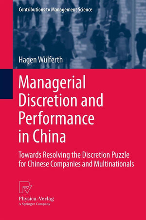 Managerial Discretion And Performance In China: Towards Resolving The Discretion Puzzle For Chinese Companies And Multinationals,Used