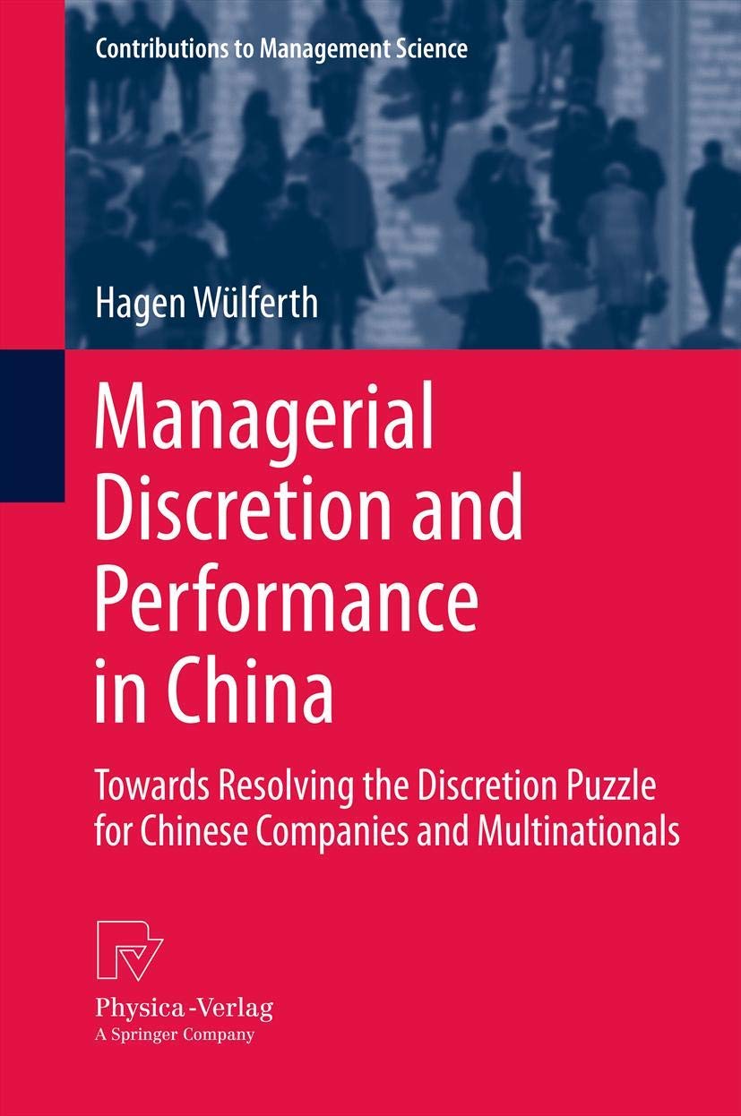 Managerial Discretion And Performance In China: Towards Resolving The Discretion Puzzle For Chinese Companies And Multinationals,Used