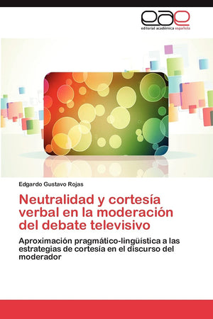 Neutralidad Y Cortesa Verbal En La Moderacin Del Debate Televisivo: Aproximacin Pragmticolingstica A Las Estrategias ,Used