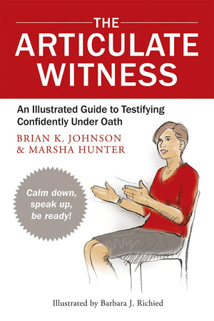 The Articulate Witness: An Illustrated Guide to Testifying Confidently Under Oath,New