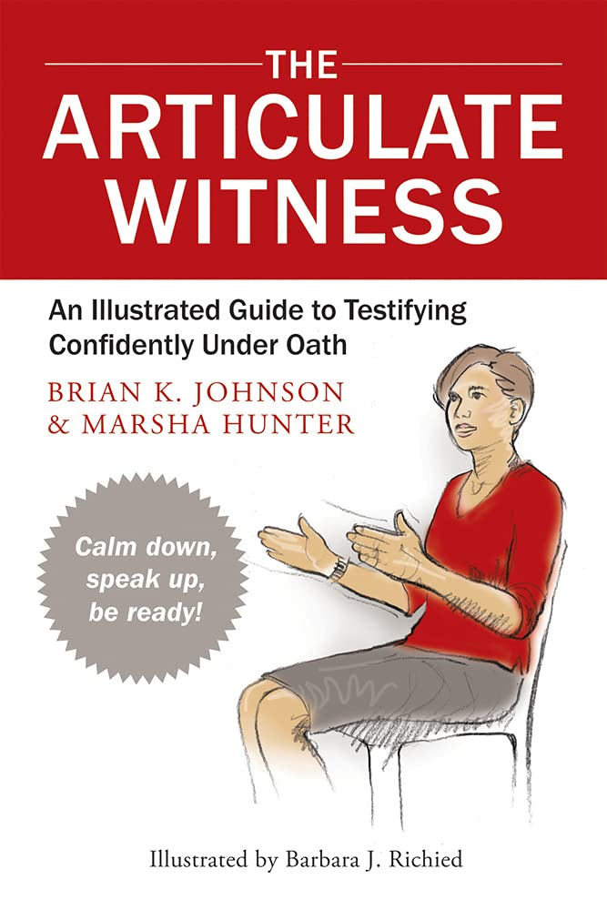 The Articulate Witness: An Illustrated Guide to Testifying Confidently Under Oath,New