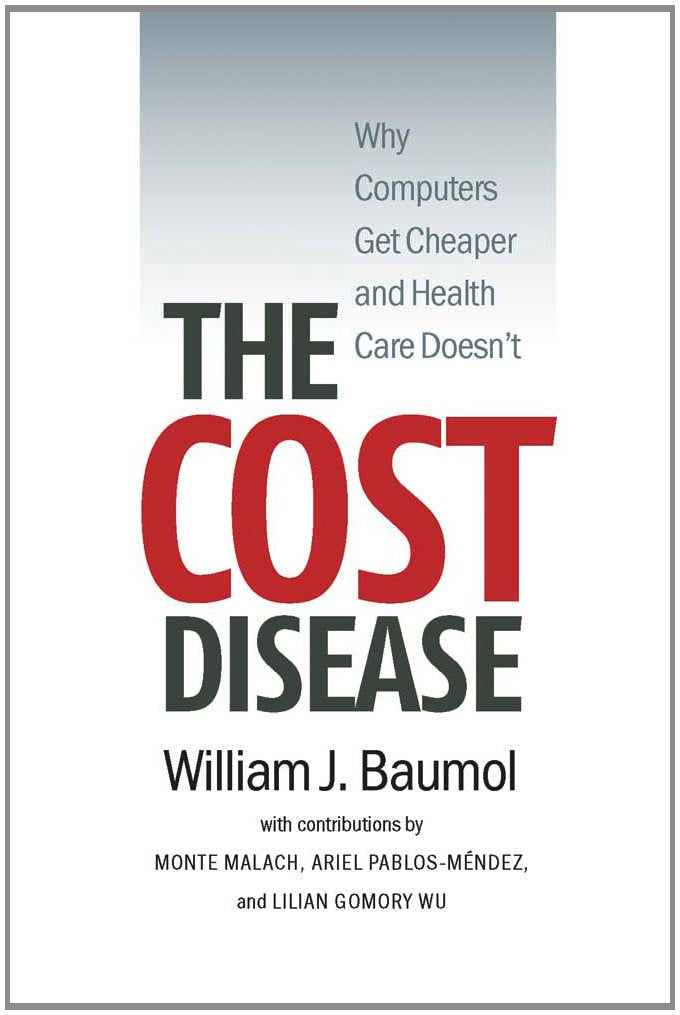 The Cost Disease: Why Computers Get Cheaper and Health Care Doesn't,New