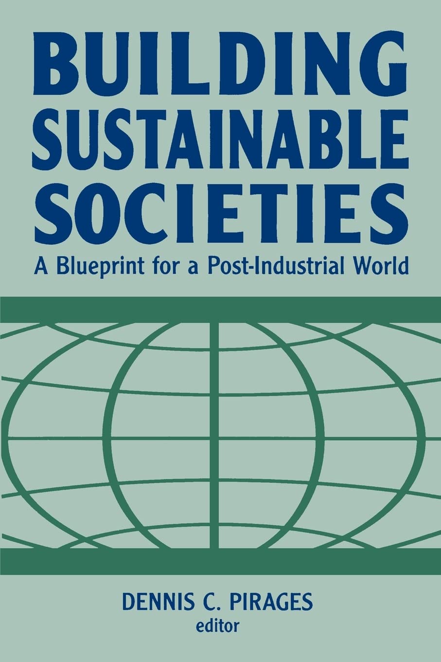 Building Sustainable Societies: A Blueprint for a Postindustrial World,New