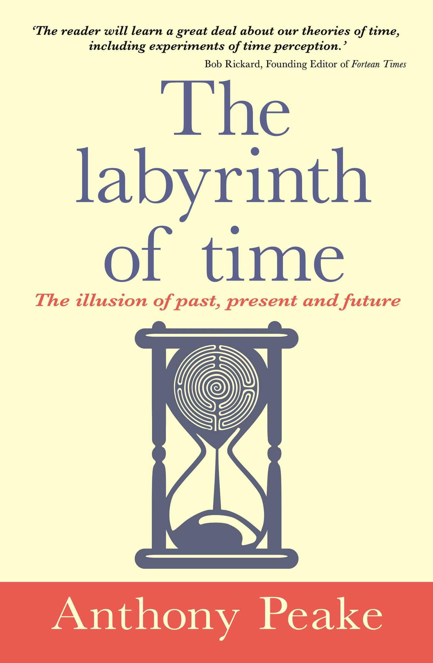 The Labyrinth Of Time: The Illusion Of Past, Present And Future