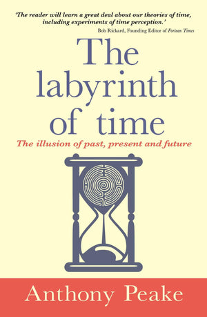 The Labyrinth Of Time: The Illusion Of Past, Present And Future