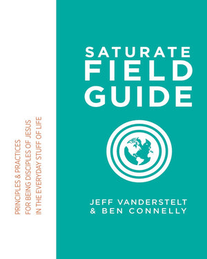 Saturate Field Guide: Principles & Practices For Being Disciples of Jesus in the Everyday Stuff of Life,Used