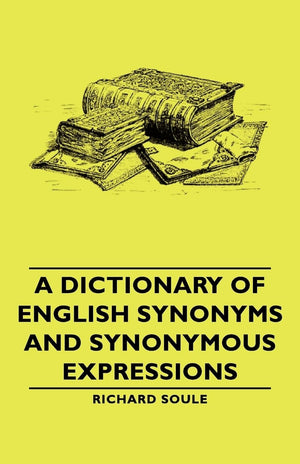 A Dictionary of English Synonyms & Synonymous Expressions,Used