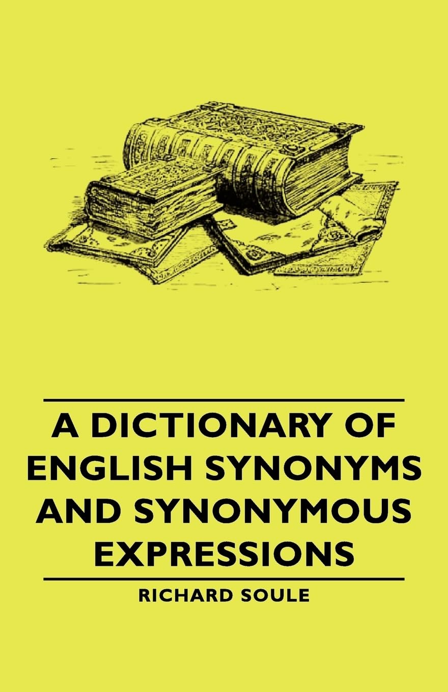 A Dictionary of English Synonyms & Synonymous Expressions,Used