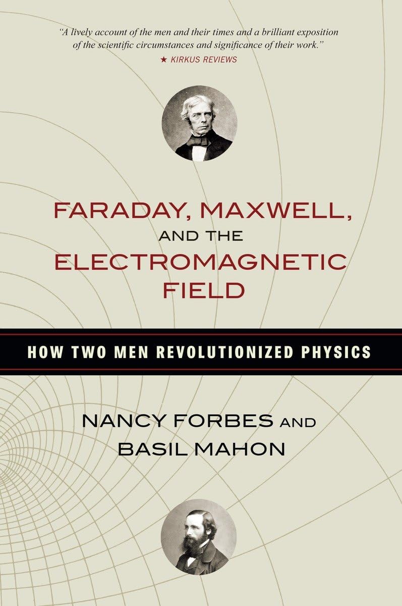 Faraday, Maxwell, And The Electromagnetic Field: How Two Men Revolutionized Physics,New