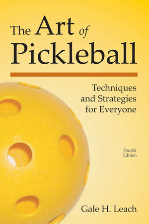 The Art of Pickleball (Fourth Edition): Techniques and Strategies for Everyone,Used