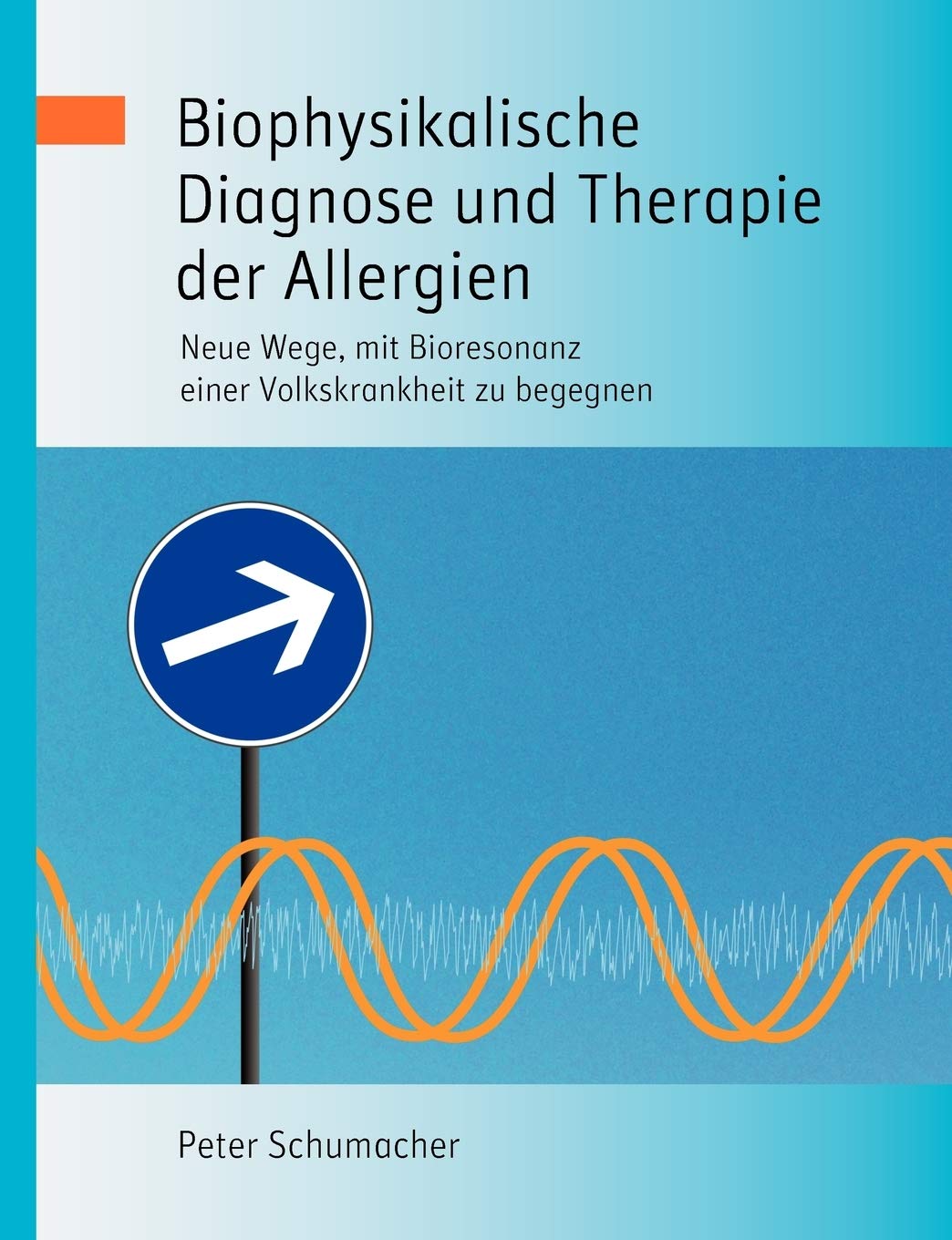 Biophysikalische Diagnose und Therapie der Allergien: Neue Wege, mit Bioresonanz einer Volkskrankheit zu begegnen (German Editio,Used