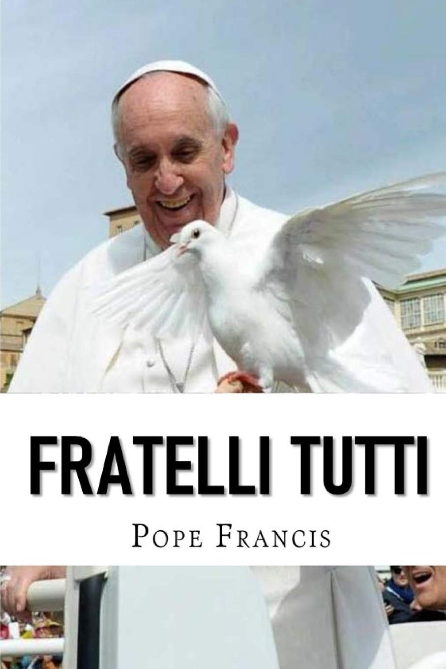 Fratelli Tutti: Encyclical letter on Fraternity and Social Friendship,New