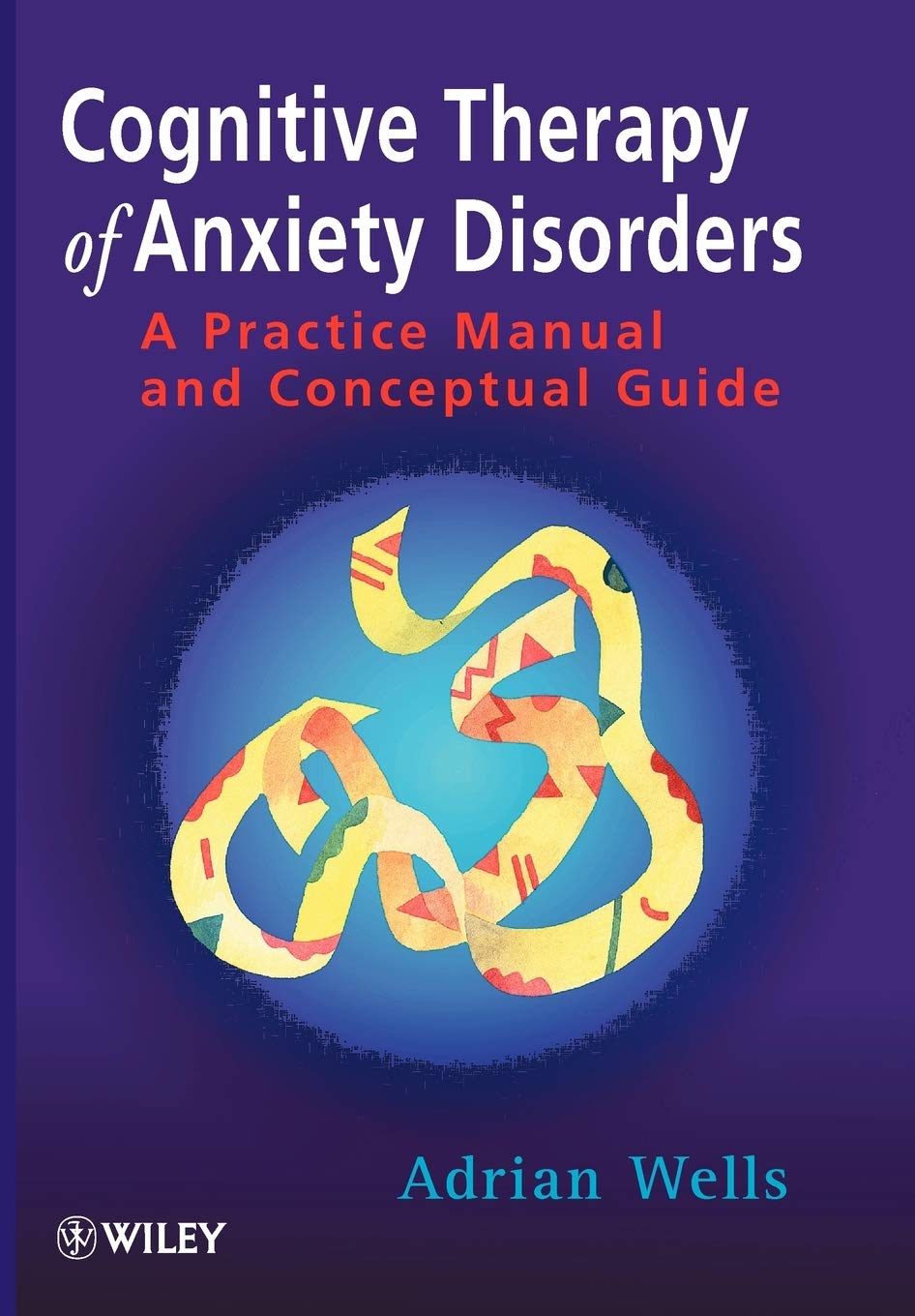 Cognitive Therapy of Anxiety Disorders: A Practice Manual and Conceptual Guide,New