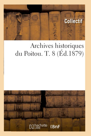 Archives Historiques Du Poitou. T. 8 (d.1879) (Histoire) (French Edition),Used