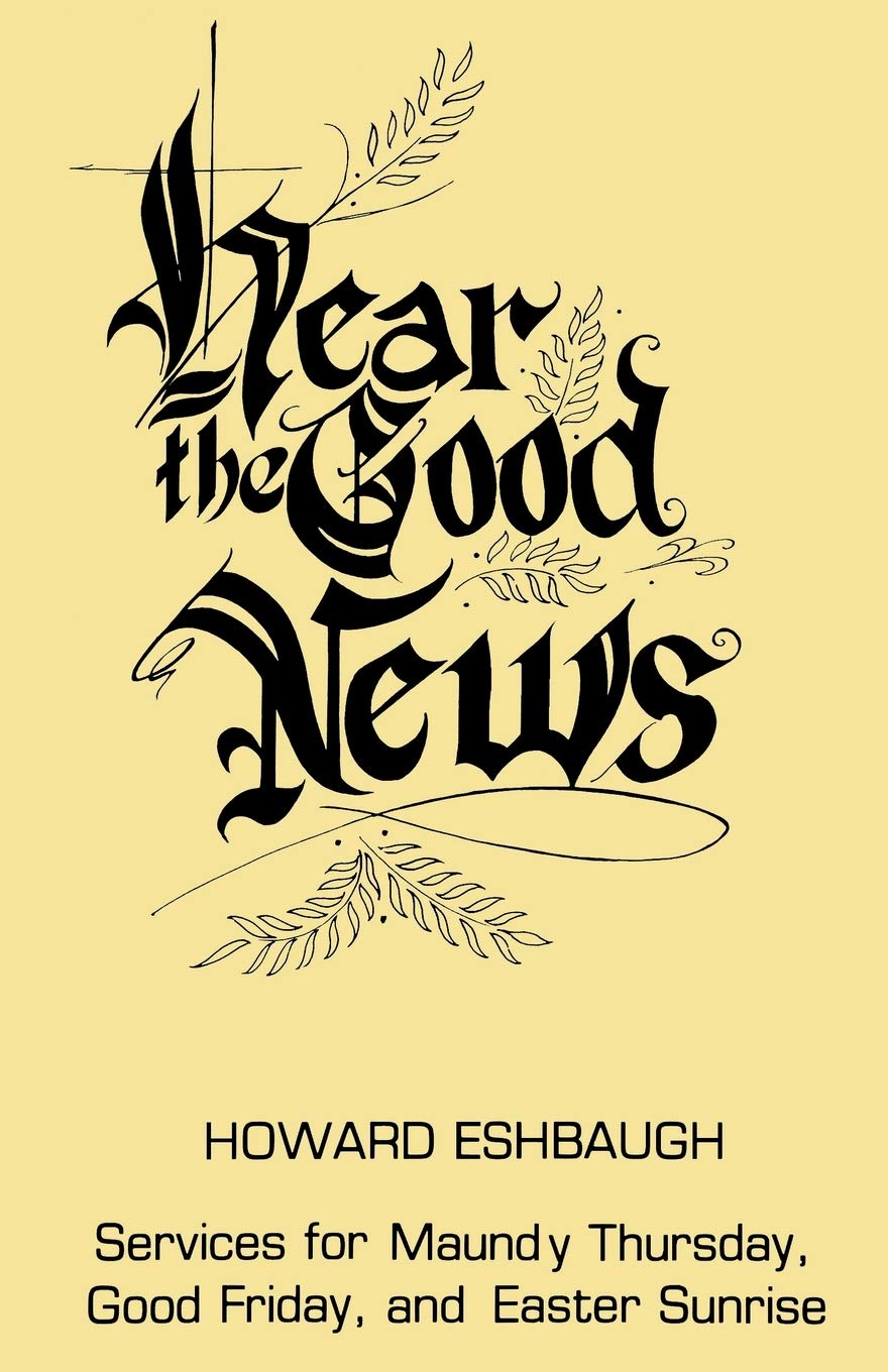 Hear the Good News: Services for Maundy Thursday, Good Friday, and Easter Sunrise,Used