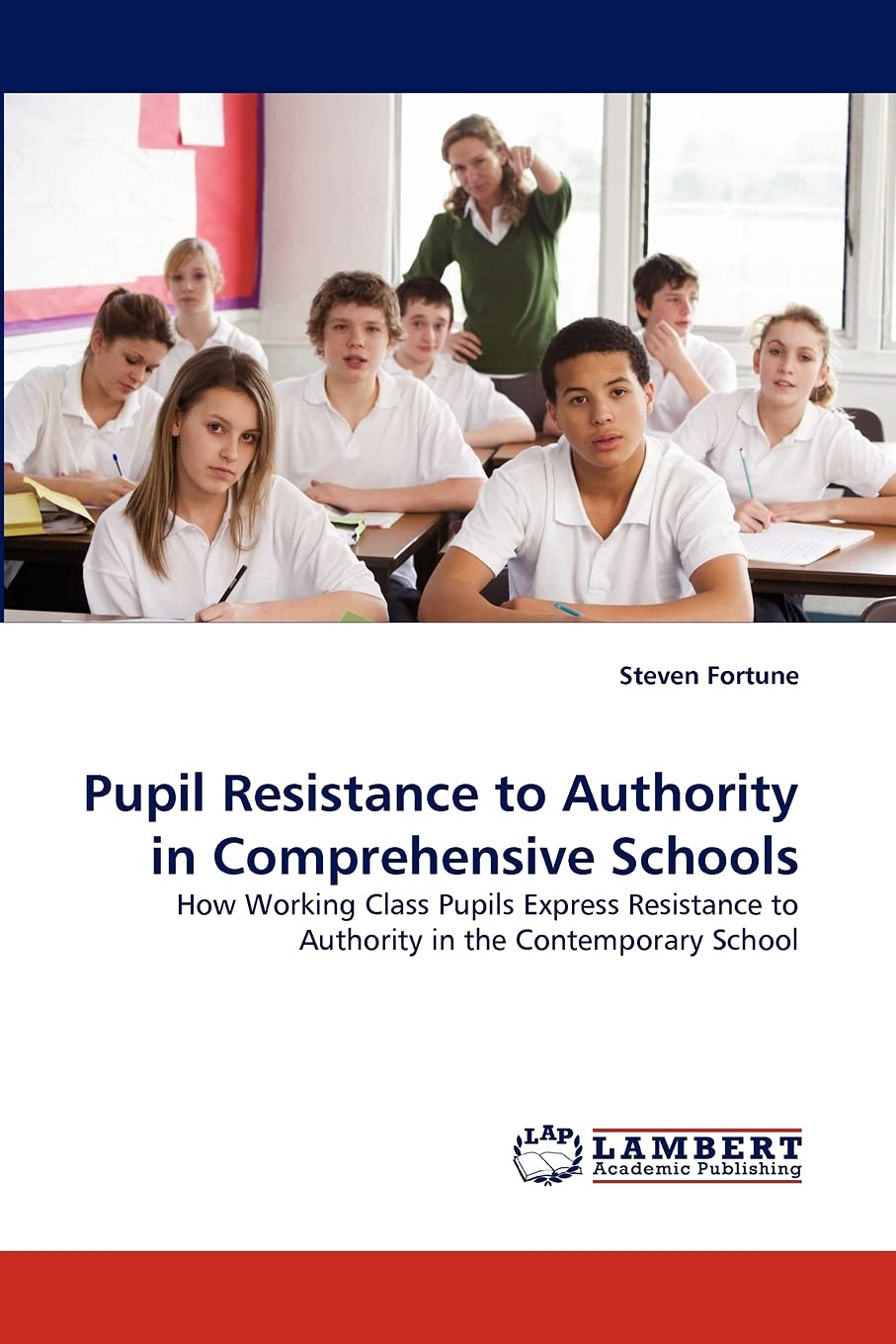 Pupil Resistance to Authority in Comprehensive Schools: How Working Class Pupils Express Resistance to Authority in the Contempo,Used