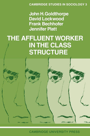 The Affluent Worker in the Class Structure (Cambridge Studies in Sociology, Series Number 3),Used