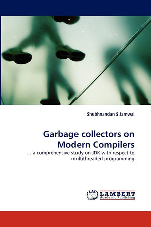 Garbage collectors on Modern Compilers: ... a comprehensive study on JDK with respect to multithreaded programming,Used