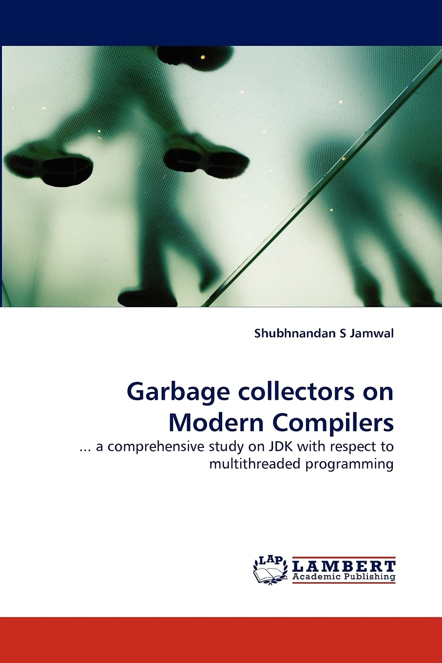 Garbage collectors on Modern Compilers: ... a comprehensive study on JDK with respect to multithreaded programming,Used
