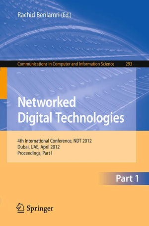 Networked Digital Technologies: 4th International Conference, NDT 2012, Dubai, UAE, April 2426, 2012. Proceedings, Part I (Comm,Used